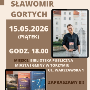 Na zdjęciu plakat zapraszający na spotkanie autorskie ze Sławomirem Gortychem. Na plakacie podano datę wydarzenia: 15 maja (piątek), godz. 18:00. Miejsce spotkania: Biblioteka Publiczna, ul. Warszawska 1. Widoczne jest zdjęcie autora oraz okładki trzech jego pierwszych książek. Na dole plakatu znajduje się informacja o możliwości zakupu książek autora podczas spotkania.
