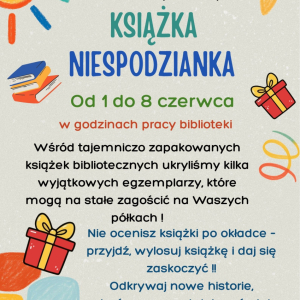 Plakat promuje „Dzień Dziecka z Biblioteką”, w ramach którego w dniach 1–8 czerwca odbywa się akcja „Książka Niespodzianka” skierowana do dzieci. Wśród tajemniczo zapakowanych książek bibliotecznych znajdują się wyjątkowe egzemplarze, które mogą na stałe zagościć na półkach czytelników.  Zachęca się, aby nie oceniać książki po okładce, lecz przyjść, wylosować książkę i dać się zaskoczyć. Akcja ma na celu odkrywanie nowych historii, autorów oraz przygodowych światów czytelniczych.