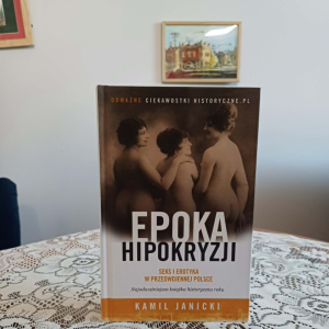 Zdjęcie przedstawia książkę pt. "Epoka hipokryzji. Seks i erotyka w przedwojennej Polsce".