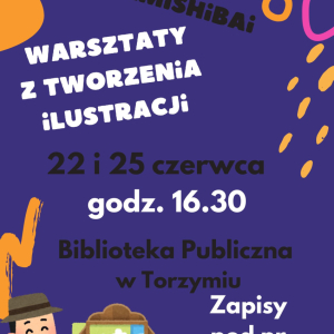 Plakat w kolorze ciemnoniebieskim z kolorowymi elementami zaprasza na warsztaty tworzenia ilustracji do teatrzyku kamishibai, które odbędą się w Bibliotece Publicznej w Torzymiu w dniach 22 i 25 czerwca o godz. 16:30. Obowiązują zapisy pod numerem 690 499 901.